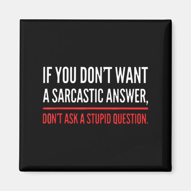 Imán If You Dont Want A Sarcastic Answer Funny Novelty  (Frente)