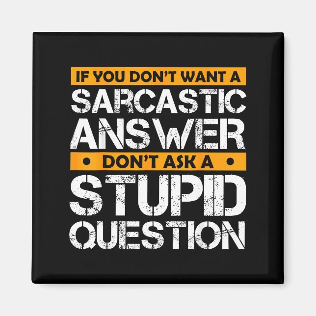 Imán If You Don't Want Sarcastic Answer Don't Ask Stud  (Frente)