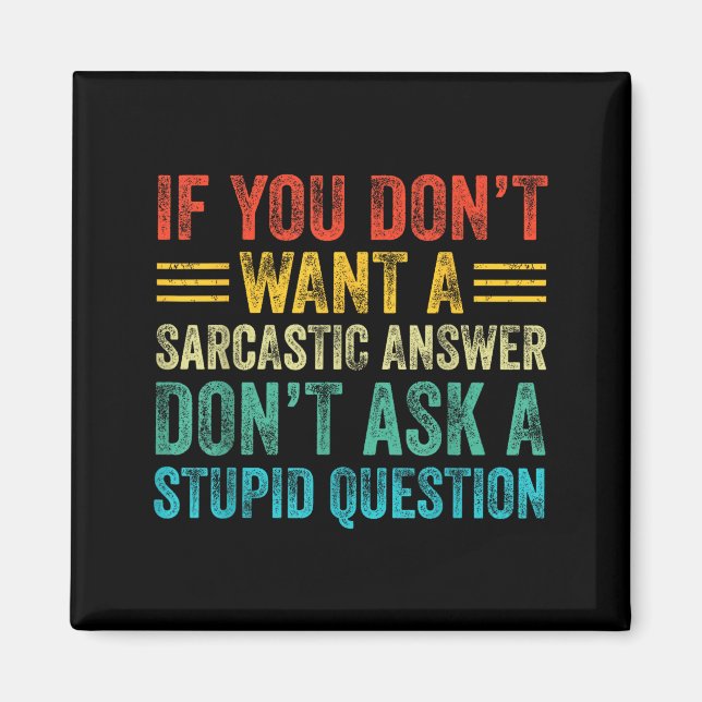Imán If You Don't Want Sarcastic Answer Don't Ask Stud  (Frente)