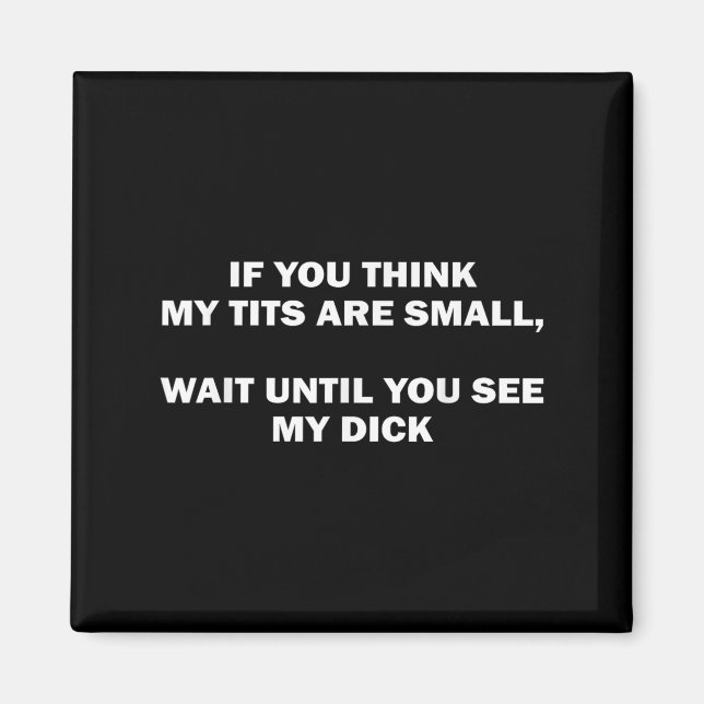 Imán If You Think My Are Small Wait Until Funny Saying  (Frente)