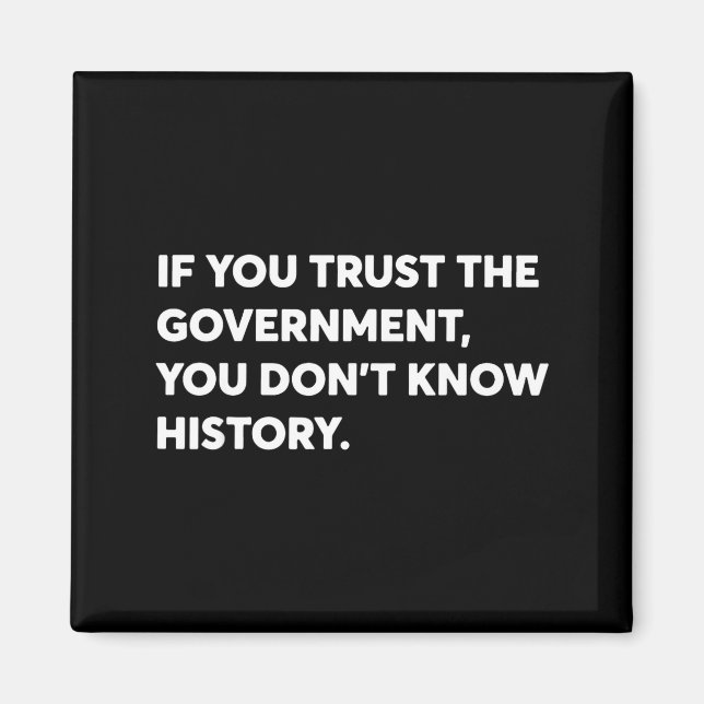Imán If You Trust The Government You Don't Know History (Frente)