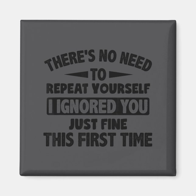 Imán Ignored You First Time Fine Funny Sarcastic For Te (Frente)
