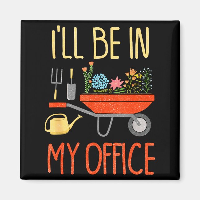 Imán I'll Be In My Office Garden Funny Distressed Garde (Frente)