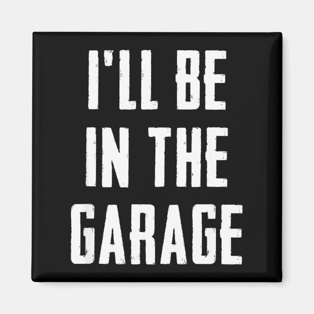 Imán Ill Be In The Garage Funny Sarcastic Mechanic Work (Frente)
