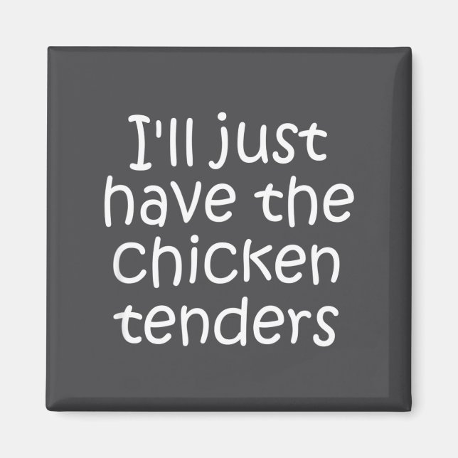 Imán I'll Just Have The Chicken Tenders Funny Quote  (Frente)