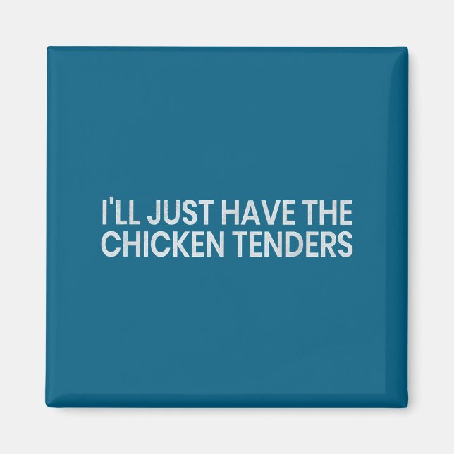 Imán I'll Just Have The Chicken Tenders Funny Quote Chi (Frente)