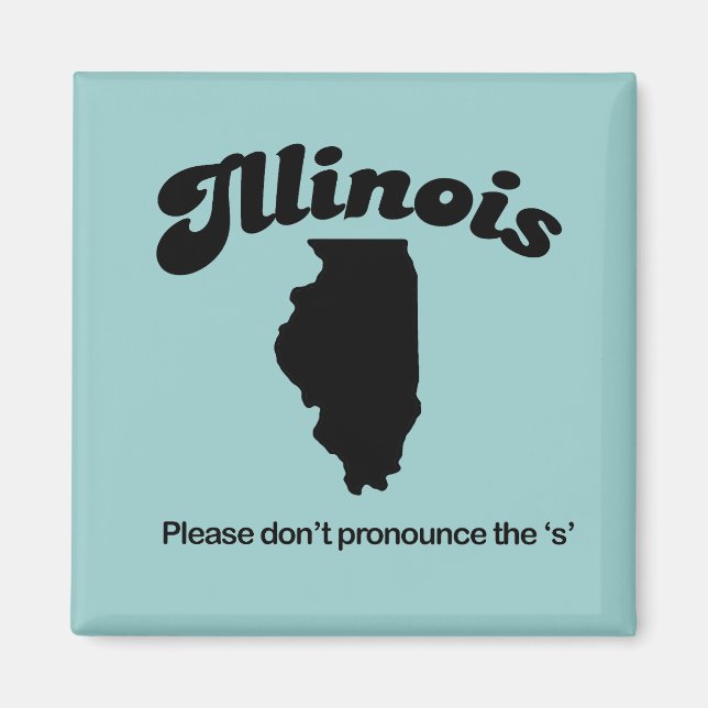 Imán Illinois Motto - Por favor, no pronuncie la S (Frente)