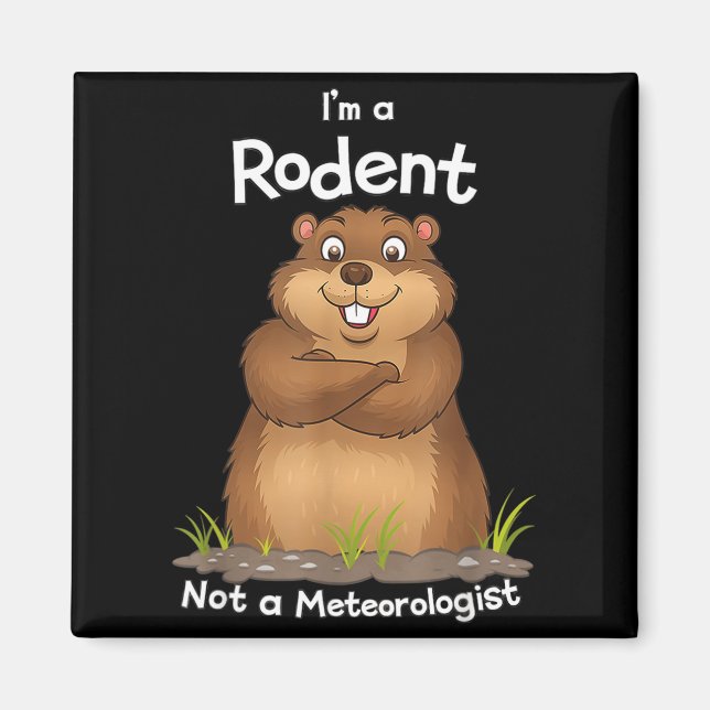 Imán Im A Rodent Not A Meteorologist Groundhog Lovers _ (Frente)