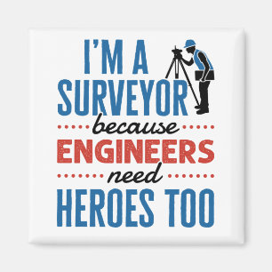 Imán I'm a Surveyor Because Engineers Need Heroes Too