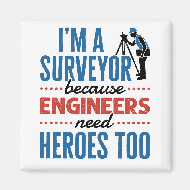 Imán I'm a Surveyor Because Engineers Need Heroes Too (Frente)