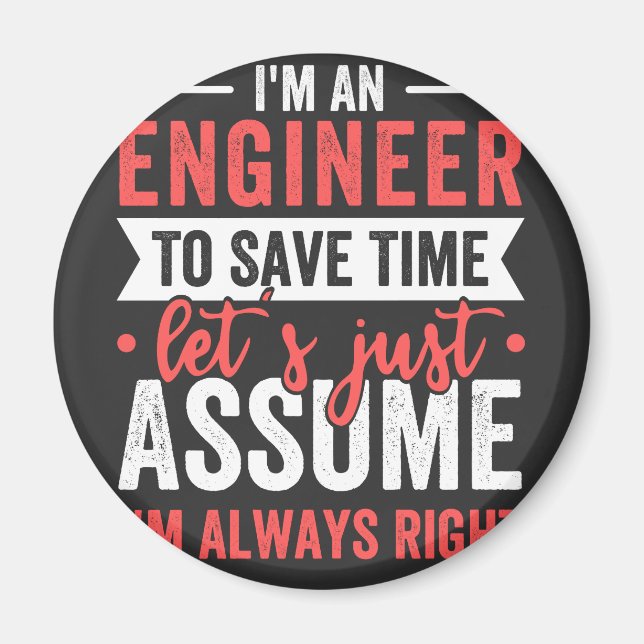 Imán I'm AN ENGINEER, To Save Time Let's Just Assume (Frente)