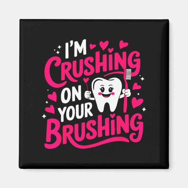 Imán Im Crushing On Your Brushing Funny Dental Valentin (Frente)