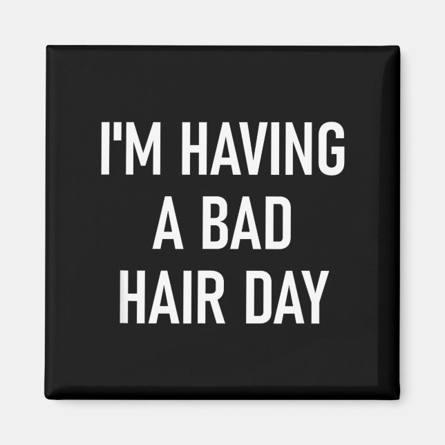 Imán I'm Having A Bad Hair Day, Funny, Jokes, Sarcastic (Frente)