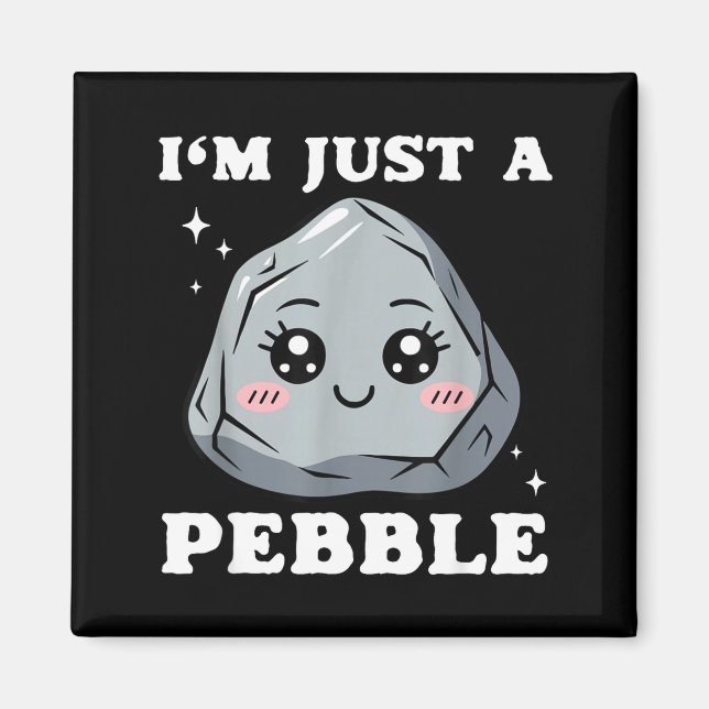 Imán I'm Just A Pebble Cute Kawaii Rock Funny Pun  (Frente)