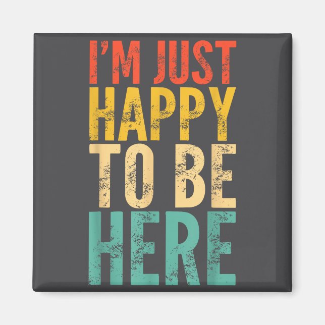 Imán I'm Just Happy To Be Here - Retro Funny Saying Sar (Frente)