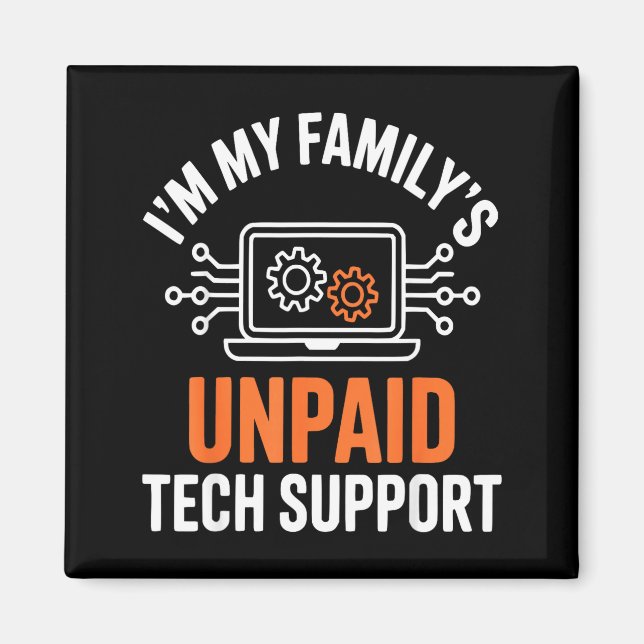 Imán I'm My Family's Unpaid Tech Suprt Funny Technical  (Frente)
