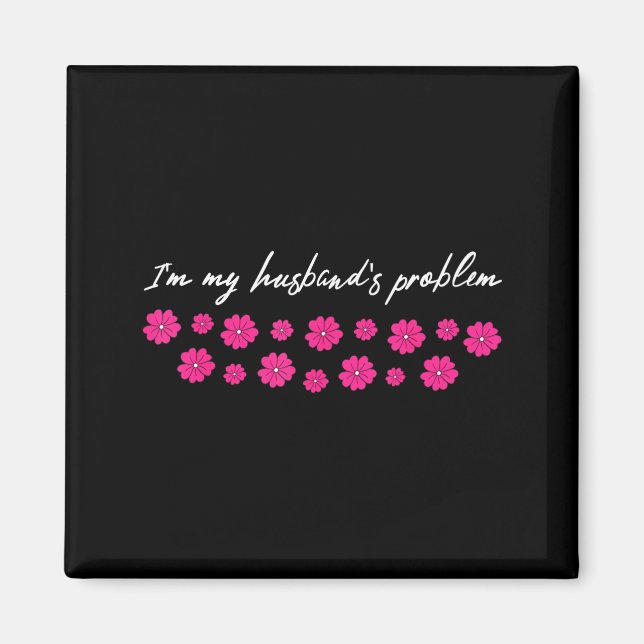 Imán I'm My Husband's Problem Funny Wife Saying  (Frente)