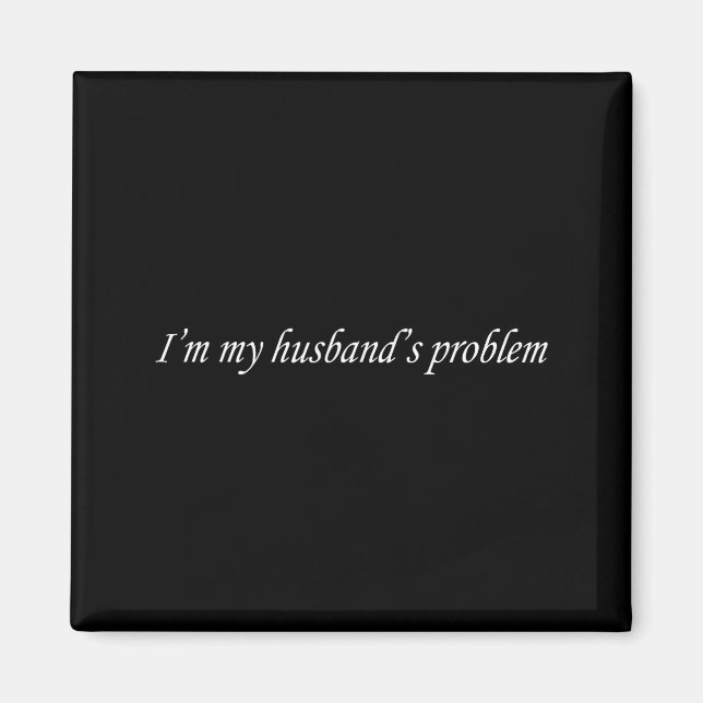 Imán I'm My Husband's Problem Funny Wife Saying Couple  (Frente)