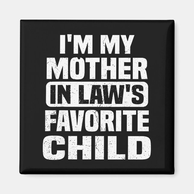 Imán I'm My Mother In Law's Favorite Child Funny Family (Frente)