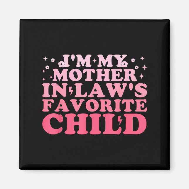 Imán I'm My Mother In Law's Favorite Child Funny Parent (Frente)