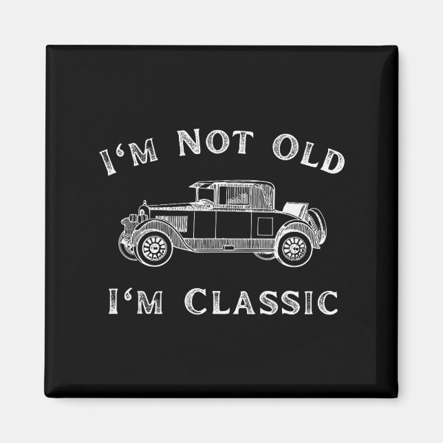 Imán I'm Not Old I'm Clic Funny Car Quote Retro Vehicle (Frente)