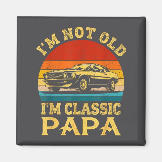 Imán I'm Not Old I'm Clic Papa Funny Car Grandpa Quote  (Frente)