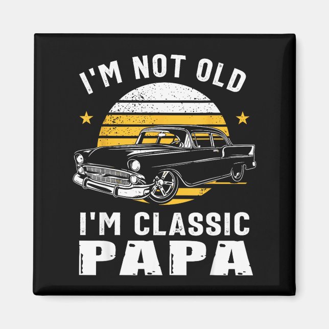 Imán I'm Not Old I'm Clic Papa Funny Muscle Car Hot Rod (Frente)