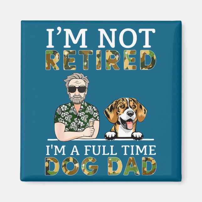 Imán I'm Not Retired I'm A Full Time Dog Dad Funny Dog  (Frente)