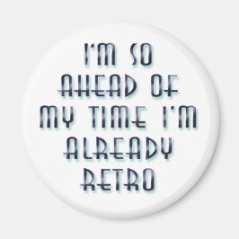 Imán I'm So Ahead Of My Time I'm Already Retro