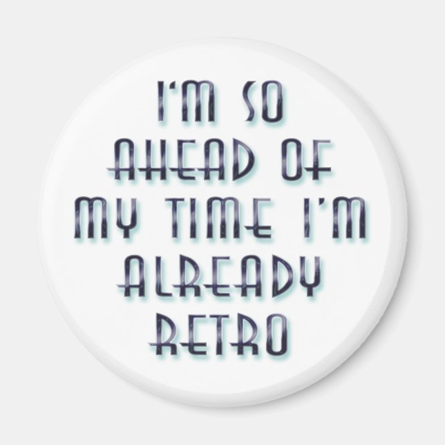 Imán I'm So Ahead Of My Time I'm Already Retro (Frente)