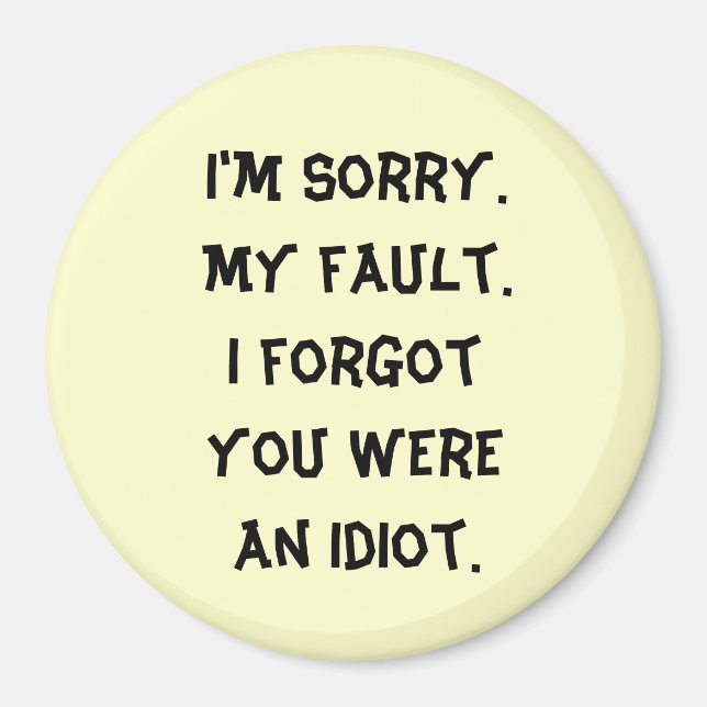 Imán I'm Sorry. Mi culpa. Olvidé que eras un idiota. (Frente)