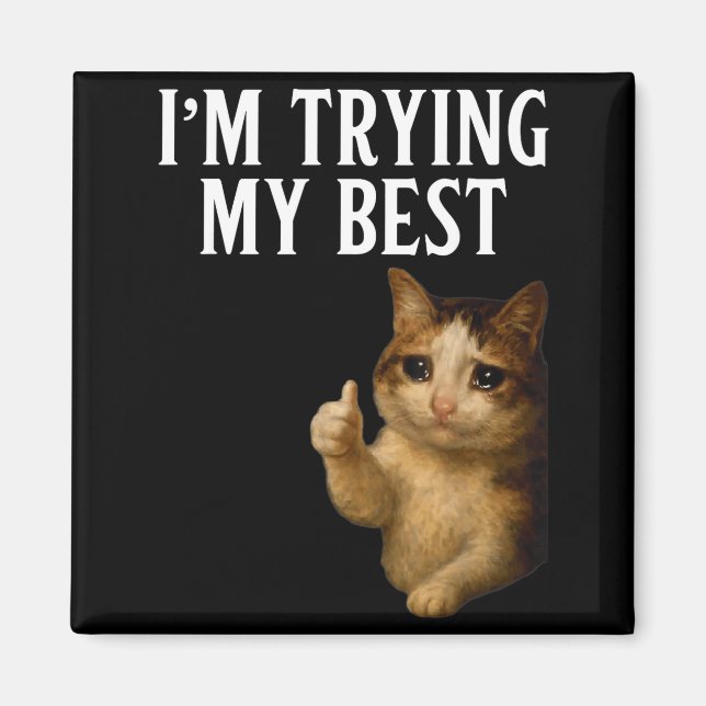 Imán I'm Trying My Funny Crying Cat Meme Men Women Kids (Frente)