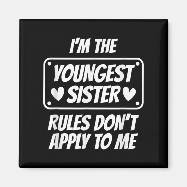 Imán I'm Youngest Sister Rules Don't Apply To Me Funny  (Frente)