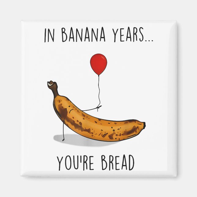 Imán In Banana Years You're Bread Funny Banana Lover Sa (Frente)