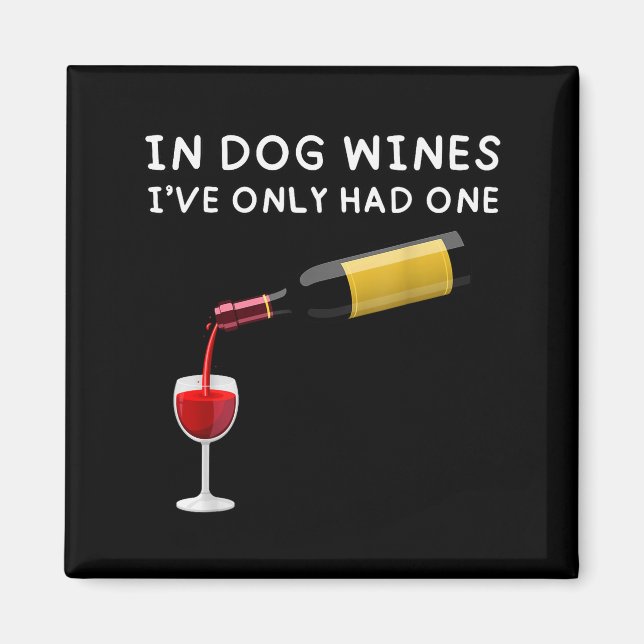 Imán In Dog Wines I've Only Had One Funny Wine Lover  (Frente)