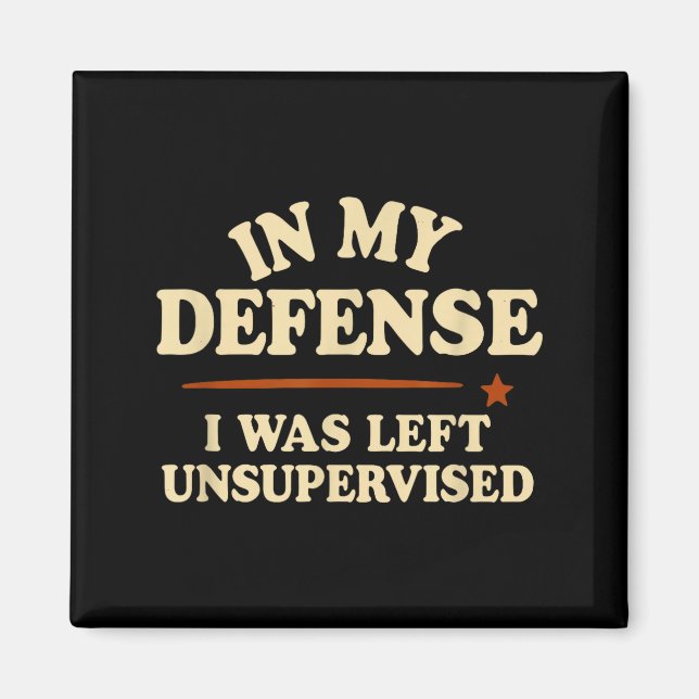 Imán In My Defense I Was Left Unsupervised Funny  (Frente)