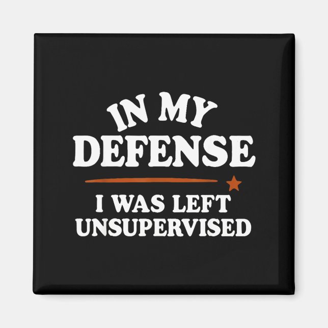 Imán In My Defense I Was Left Unsupervised Humor Saying (Frente)