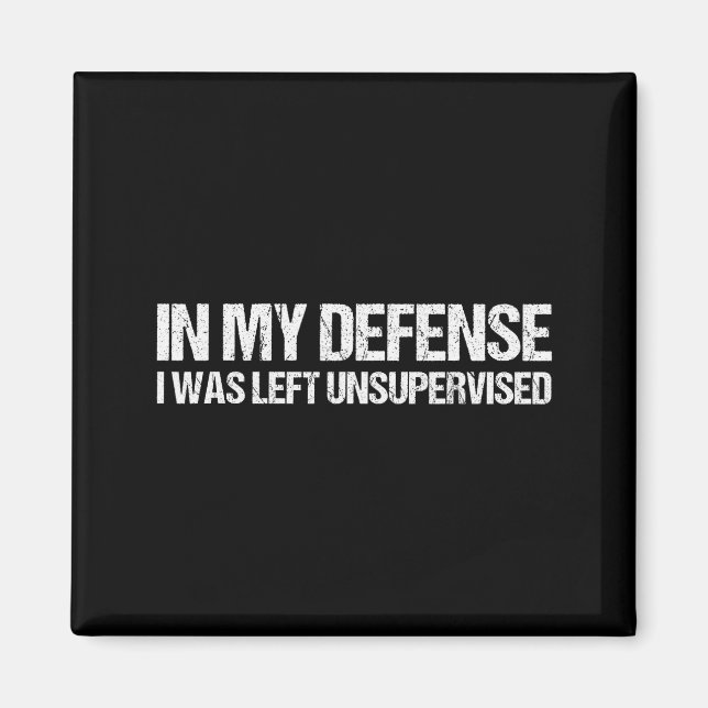Imán In My Defense I Was Left Unsupervised Shirt Funny  (Frente)