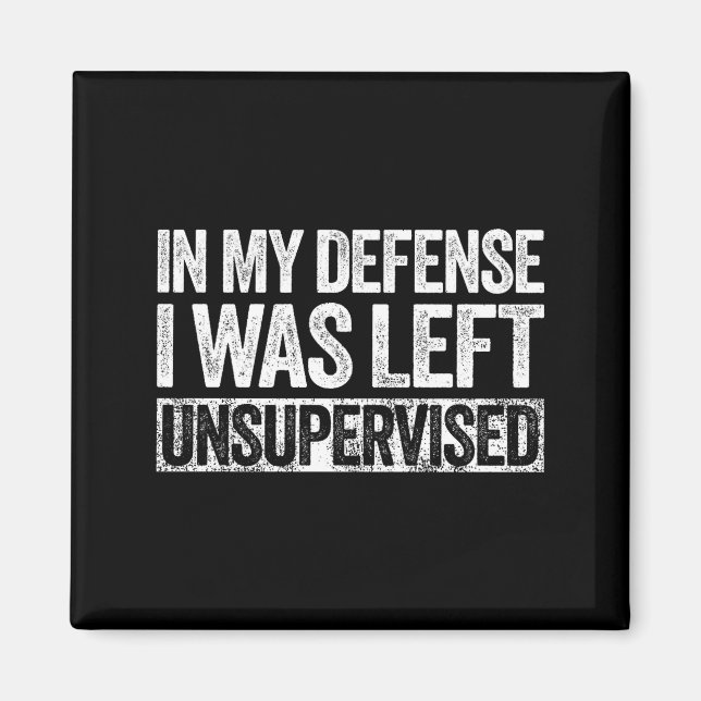 Imán In My Defense I Was Left Unsupervised Shirt Funny  (Frente)