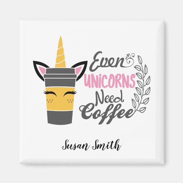 Imán Incluso los unicornios necesitan Fiesta de café (Frente)
