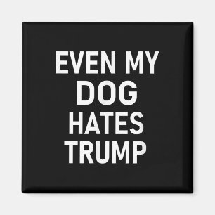 Imán Incluso mi perro odia a Trump, liberal, anticonser
