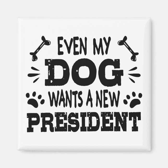 Imán Incluso mi perro quiere un nuevo presidente (Frente)