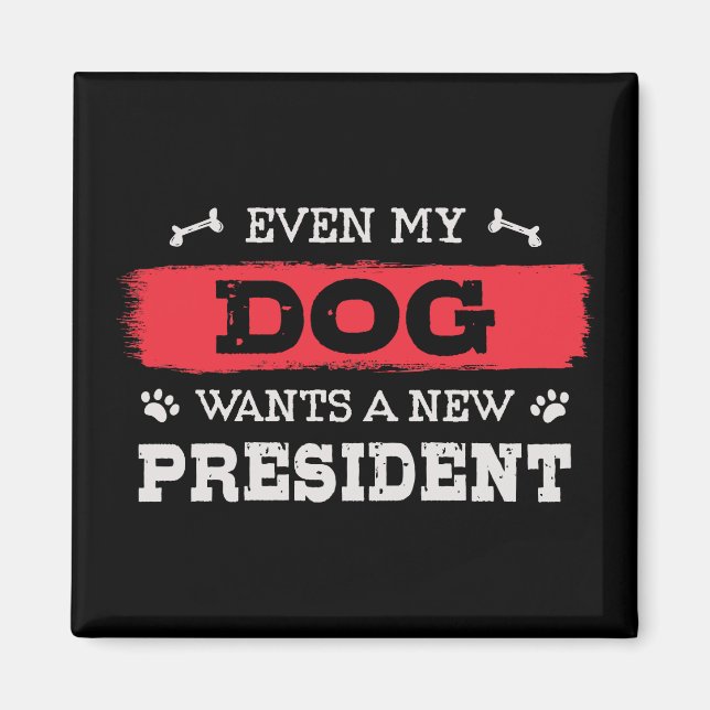 Imán Incluso mi perro quiere un nuevo presidente (Frente)