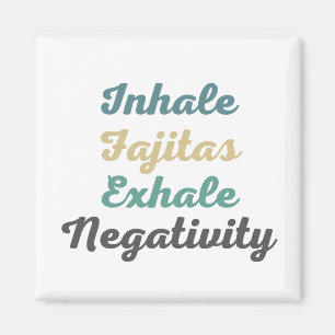 Imán Inhale Fajitas Exhale Negativity Magnets