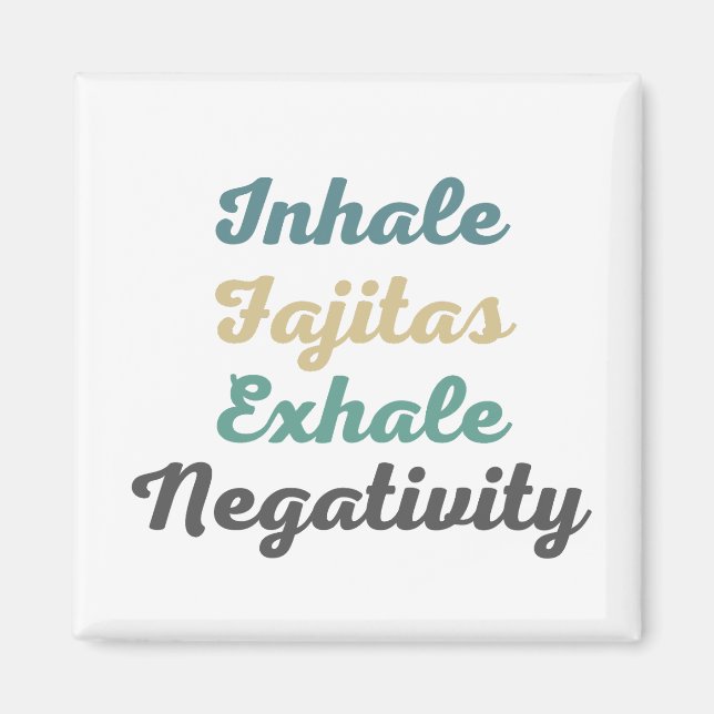 Imán Inhale Fajitas Exhale Negativity Magnets (Frente)