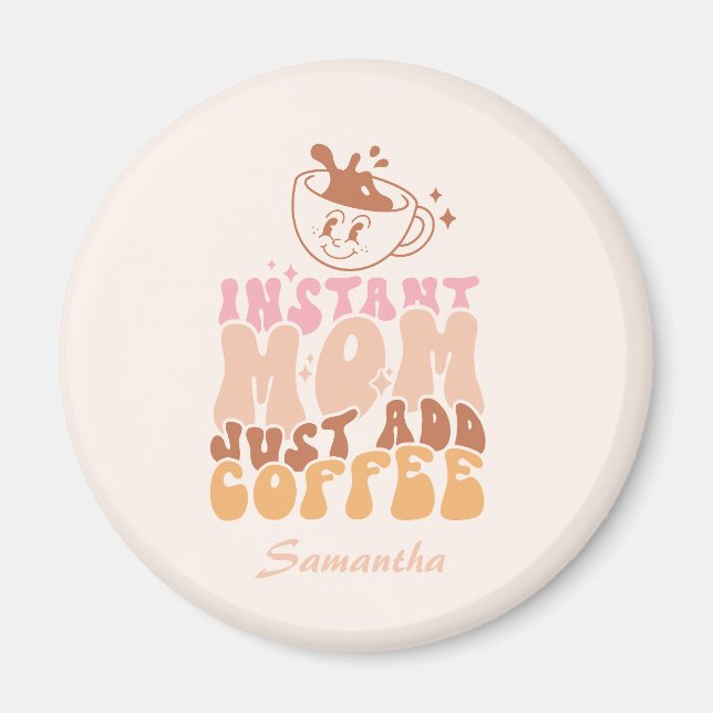 Imán Instant Mom: Solo agrega café (Frente)