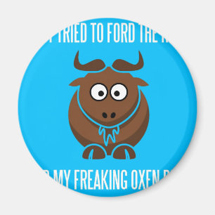 Imán Intenté a Ford el río y mis bueyes Freaking muer
