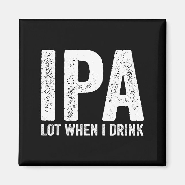 Imán Ipa Lot When I Drink Funny Beer Pun Drinker Drinki (Frente)