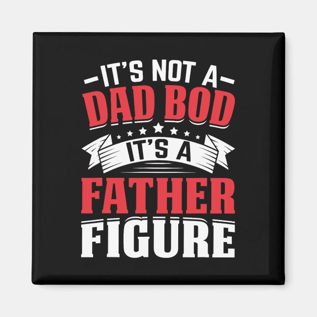 Imán It&# s Not A Dad Bod It&# s A Father Figura Fath (Frente)