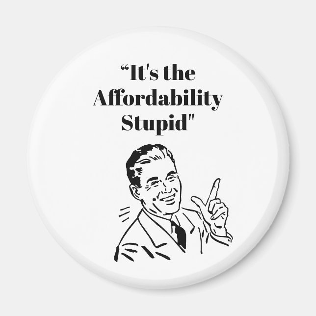 Imán It’s the Affordability Stupid (Frente)